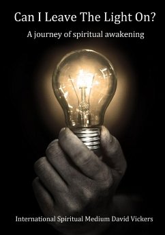 Can I Leave The Light On? A journey of spiritual awakening - Vickers, David