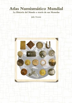 Atlas Numismático Mundial - La Historia del Mundo a través de sus Monedas - Vicente, Julio