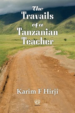 The Travails of a Tanzanian Teacher - Hirji, Karim F