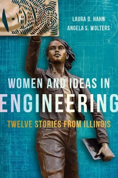 Women and Ideas in Engineering: Twelve Stories from Illinois - Hahn, Laura D.; Wolters, Angela S.