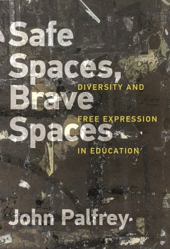 Safe Spaces, Brave Spaces: Diversity and Free Expression in Education - Palfrey, John