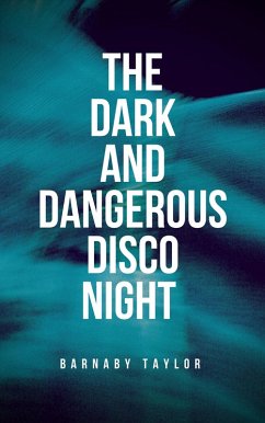 The Dark and Dangerous Disco Night (eBook, ePUB) - Taylor, Barnaby