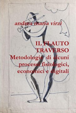 IL FLAUTO TRAVERSO Metodologie di alcuni processi fisiologici, economici e digitali - Virzì, Andrea Maria