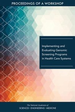 Implementing and Evaluating Genomic Screening Programs in Health Care Systems - National Academies of Sciences Engineering and Medicine; Health And Medicine Division; Board On Health Sciences Policy; Roundtable on Genomics and Precision Health