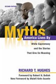 Myths America Lives by: White Supremacy and the Stories That Give Us Meaning