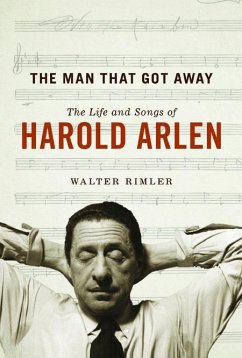 The Man That Got Away: The Life and Songs of Harold Arlen - Rimler, Walter