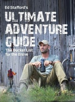 Ed Stafford's Ultimate Adventure Guide - Stafford, Ed
