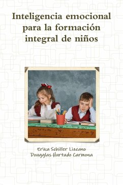 inteligencia emocional para la formación integral de niños - Hurtado Carmona, Dougglas; Schiller Lizcano, Erika