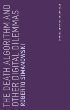 The Death Algorithm and Other Digital Dilemmas - Simanowski, Roberto