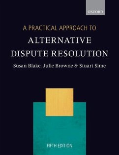A Practical Approach to Alternative Dispute Resolution - Blake, Professor Susan (The City Law School); Browne, Associate Professor Julie (The City Law School); Sime, Professor Stuart (The City Law School)