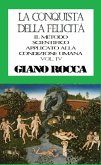 La Conquista della Felicità: Il Metodo Scientifico Applicato alla Condizione Umana - Vol. IV (eBook, ePUB) La Conquista della Felicità: Il Metodo Scientifico Applicato alla Condizione Umana - Vol. IV (eBook, ePUB)