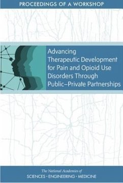 Advancing Therapeutic Development for Pain and Opioid Use Disorders Through Public-Private Partnerships - National Academies of Sciences Engineering and Medicine; Health And Medicine Division; Board On Health Sciences Policy; Forum on Neuroscience and Nervous System Disorders