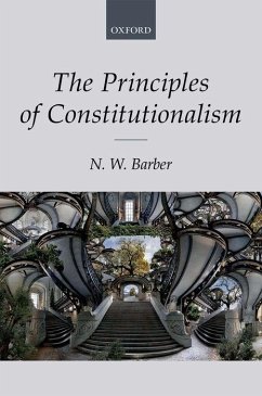 The Principles of Constitutionalism - Barber, N. W. (Professor of Constitutional Law and Theory, Trinity C