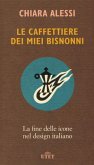 Le caffettiere dei miei bisnonni. La fine delle icone nel design italiano Le caffettiere dei miei bisnonni. La fine delle icone nel design italiano