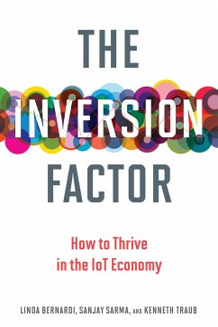 The Inversion Factor: How to Thrive in the IoT Economy - Bernardi, Linda (CEO & Founder, Straterra Partners); Sarma, Sanjay (Director of Digital Learning, Massachusetts Institute; Traub, Kenneth (Pamela K. Cohen (widow & executor))