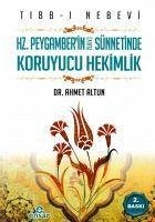 Tibb-i Nebevi - Hz. Peygamberin S.A.V Sünnetinde Koruyucu Hakimlik - Altun, Ahmet