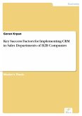 Key Success Factors for Implementing CRM in Sales Departments of B2B Companies (eBook, PDF) Key Success Factors for Implementing CRM in Sales Departments of B2B Companies (eBook, PDF)