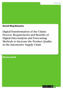 Digital Transformation of the Claims Process. Requirements and Benefits of Digital Data Analysis and Forecasting Methods to Increase the Product Quality in the Automotive Supply Chain (eBook, PDF) - Wojcikiewicz, David
