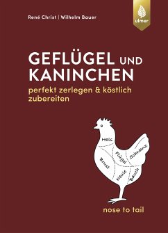Geflügel und Kaninchen - nose to tail (eBook, PDF) - Christ, René; Bauer, Wilhelm