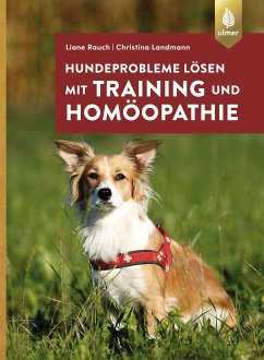 Hundeprobleme lösen mit Training und Homöopathie (eBook, PDF) - Rauch, Liane; Landmann, Christina