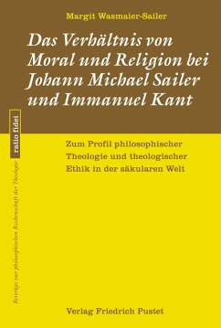 Das Verhältnis von Moral und Religion bei Johann Michael Sailer und Immanuel Kant (eBook, PDF) - Wasmaier-Sailer, Margit
