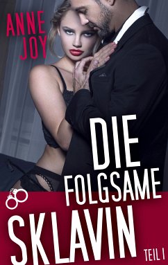 Die folgsame Sklavin (Teil 1) (eBook, ePUB) - Joy, Anne