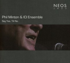 Say Yes.Till No. - Minton,Phil/Ici Ensemble