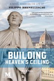 Building Heaven's Ceiling: A Novel Based on the Life of Filippo Brunelleschi (eBook, ePUB)