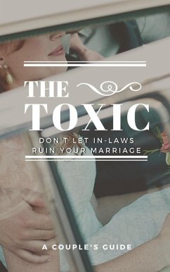 Cover The Toxic: Don't let Your In-Laws Ruin Your Marriage (eBook, ePUB)