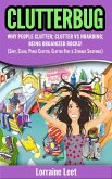 Clutterbug: Why People Clutter; Clutter vs Hoarding; Being Organized Rocks! (Sort, Clean, Purge Clutter, Clutter Free & Storage Solutions) (eBook, ePUB) Clutterbug: Why People Clutter; Clutter vs Hoarding; Being Organized Rocks! (Sort, Clean, Purge Clutter, Clutter Free & Storage Solutions) (eBook, ePUB)