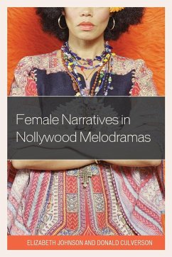 Female Narratives in Nollywood Melodramas - Johnson, Elizabeth; Culverson, Donald