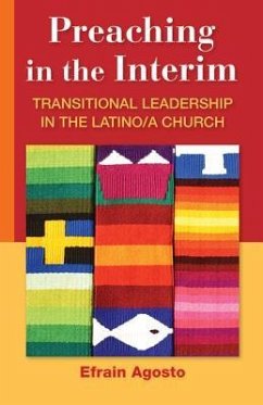 Preaching in the Interim: Transitional Leadership in the Latino/A Church - Agosto, Efrain