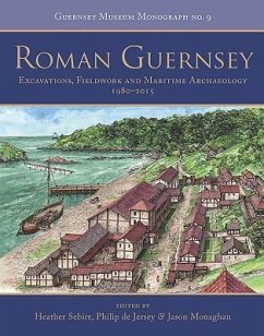 Roman Guernsey: Excavations, Fieldwork and Maritime Archaeology 1980-2015
