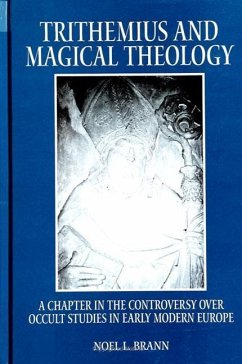 Trithemius and Magical Theology: A Chapter in the Controversy Over Occult Studies in Early Modern Europe - Brann, Noel L.