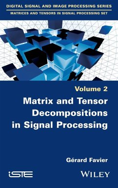 Matrix and Tensor Decompositions in Signal Processing, Volume 2 - Favier, Gérard