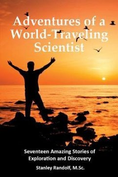 Adventures of a World-Traveling Scientist: Seventeen Amazing Stories of Exploration and Discovery - Randolf, Stanley
