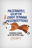 Millennials, Goldfish & Other Training Misconceptions: Debunking Learning Myths and Superstitions
