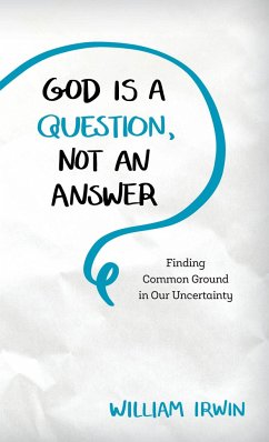 God Is a Question, Not an Answer - Irwin, William