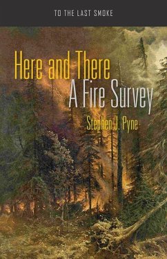 Here and There: A Fire Survey - Pyne, Stephen J.