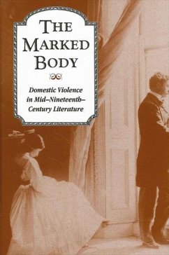 The Marked Body: Domestic Violence in Mid-Nineteenth-Century Literature - Lawson, Kate; Shakinovsky, Lynn