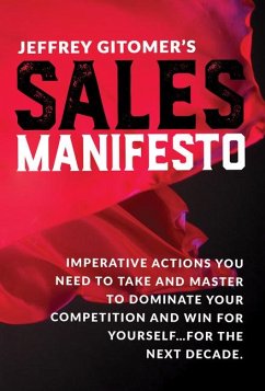 Jeffrey Gitomer's Sales Manifesto: Imperative Actions You Need to Take and Master to Dominate Your Competition and Win for Yourself...for the Next Dec - Gitomer, Jeffrey