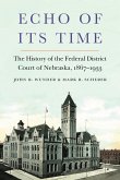 Echo of Its Time: The History of the Federal District Court of Nebraska, 1867-1933