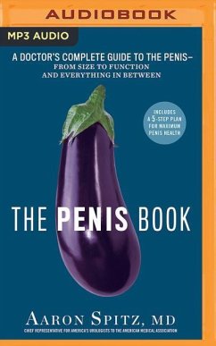 The Penis Book: A Doctor's Complete Guide to the Penis--From Size to Function and Everything in Between - Spitz, Aaron