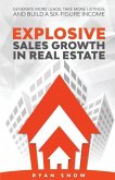 Explosive Sales Growth in Real Estate: Generate More Leads, Take More Listings, and Build a Six-Figure Income