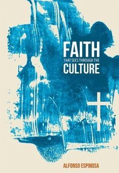 Faith That Sees Through the Culture - Espinosa, Alfonso