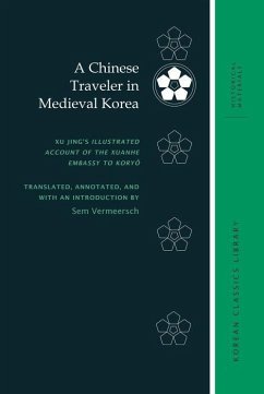 A Chinese Traveler in Medieval Korea: Xu Jing's Illustrated Account of the Xuanhe Embassy to Koryŏ - Vermeersch, Sem
