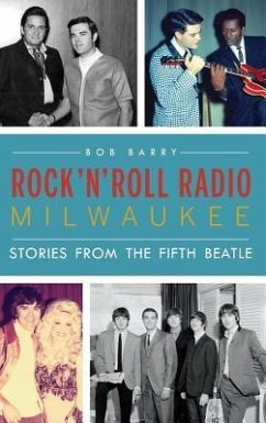 Rock 'n' Roll Radio Milwaukee: Stories from the Fifth Beatle - Barry, Bob