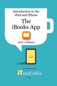 The iBooks App on the iPad and iPhone (iOS 11 Edition) - Coulston, Lynette