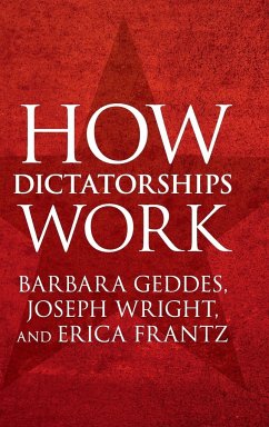 How Dictatorships Work - Geddes, Barbara; Wright, Joseph; Frantz, Erica