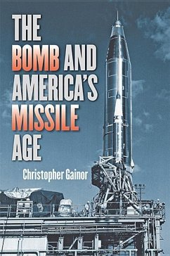 The Bomb and America's Missile Age - Gainor, Christopher